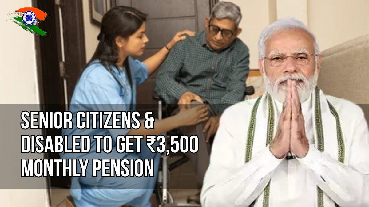 Senior Citizens & Disabled to Get ₹3,500 Monthly Pension – Govt’s New Welfare Scheme Unveiled