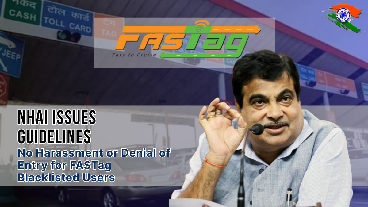 NHAI Issues Guidelines: No Harassment or Denial of Entry for FASTag Blacklisted Users