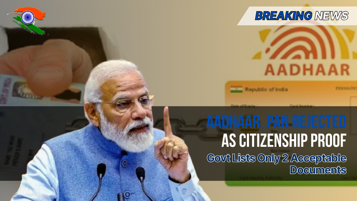 Aadhaar, PAN Rejected as Citizenship Proof